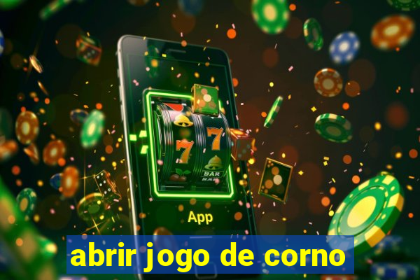 abrir jogo de corno